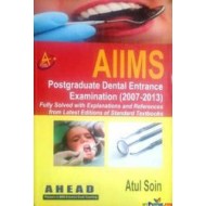 Aiims Postgraduate Dental Entrance Examination (2007-2013) by Atul Soin 