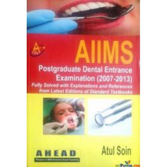 Aiims Postgraduate Dental Entrance Examination (2007-2013) by Atul Soin 