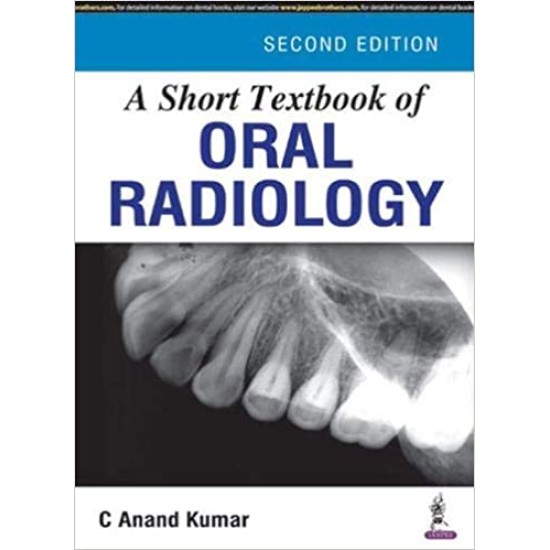 A Short Textbook of Oral Radiology 2nd Edition by C Anand Kumar A Short Textbook of Oral Radiology 2nd Edition by C Anand Kumar