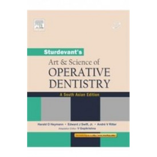 Sturdevants Art & Science Of Operative Dentistry : A South Asian Edition by Harald O Heymann, Edward J Swift, Andre V Ritter, Reed Elsevier India Pvt.Ltd