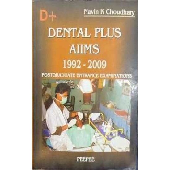 DENTAL PLUS AIIMS 1992-2009 by NAVIN K CHOUDHARY