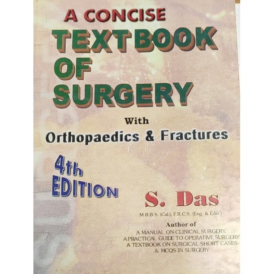 A Concise Textbook of Surgery with Orthopaedics and Fractures 4th Edition by S Das 