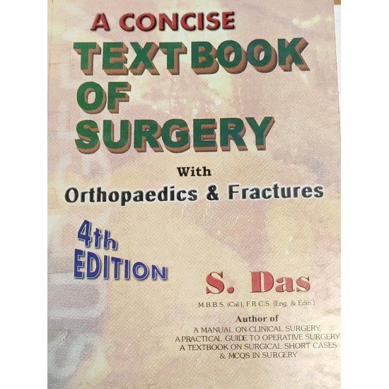 A Concise Textbook of Surgery with Orthopaedics and Fractures 4th Edition by S Das 