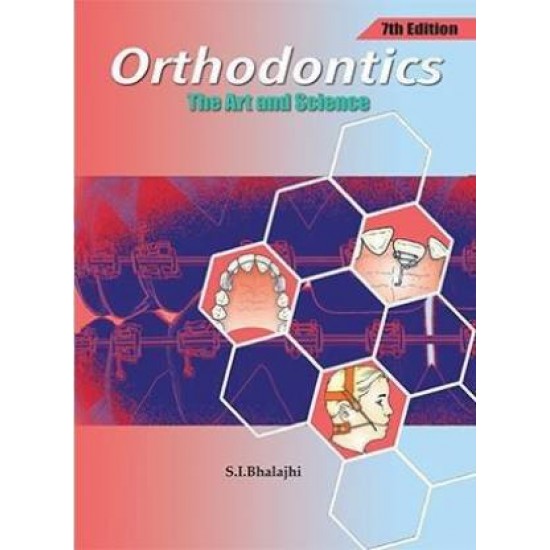 Orthodontics, the Art and Science 7th Edition by Bhalajhi S.I
