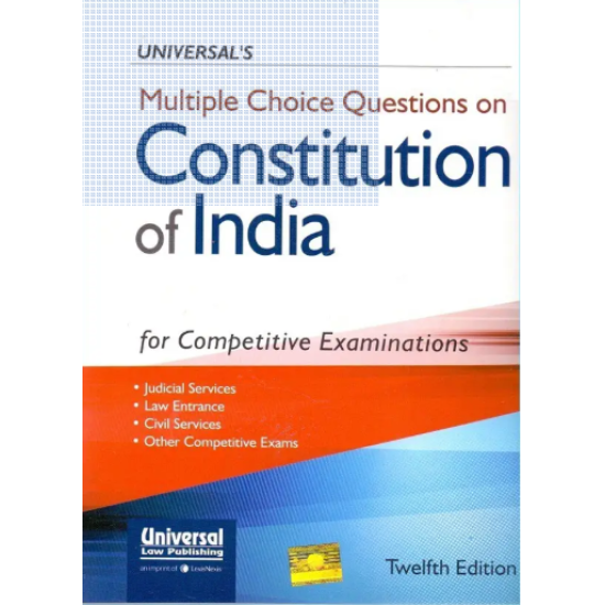 Multiple Choice Questions on Constitution of India for Competitive Examinations 12th Edition by Universal Law Publishing