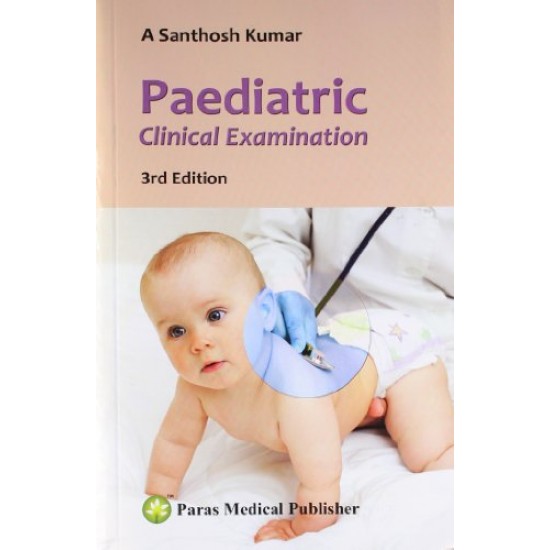 Pediatric Clinical Examination 3rd Edition by Santosh Kumar