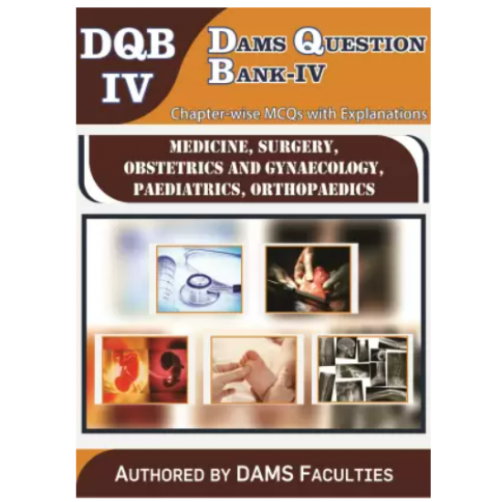 DAMS Question Bank-IV (DQB-IV Medicine, Surgery, Obstetrics and Gynaecology, Paediatrics, Orthopaedics) by DAMS Faculty