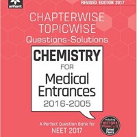 Chemistry For Medical Entrances 2016-2005 Chapterwise Topicwise Questions Solutions Neet 2017 by Preeti Gupta