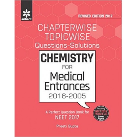 Chemistry For Medical Entrances 2016-2005 Chapterwise Topicwise Questions Solutions Neet 2017 by Preeti Gupta