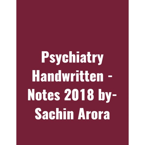 Psychiatry Handwritten Notes by Sachin Arora 2018