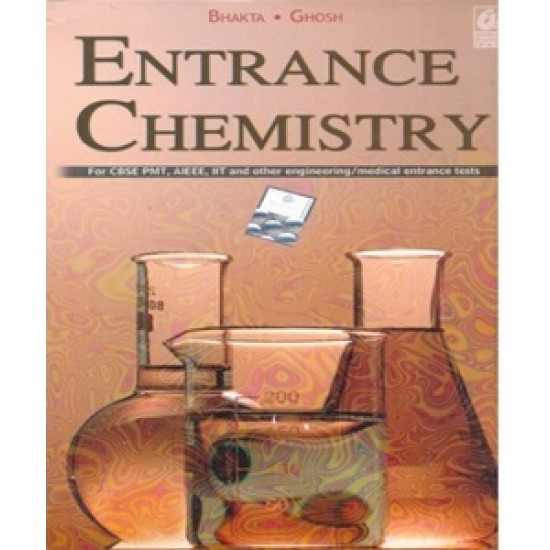 Entrance Chemistry for CBSE PMT, AIEEE, IIT and Other Engineering/Medical Entrance Tests by C. Bhakta 