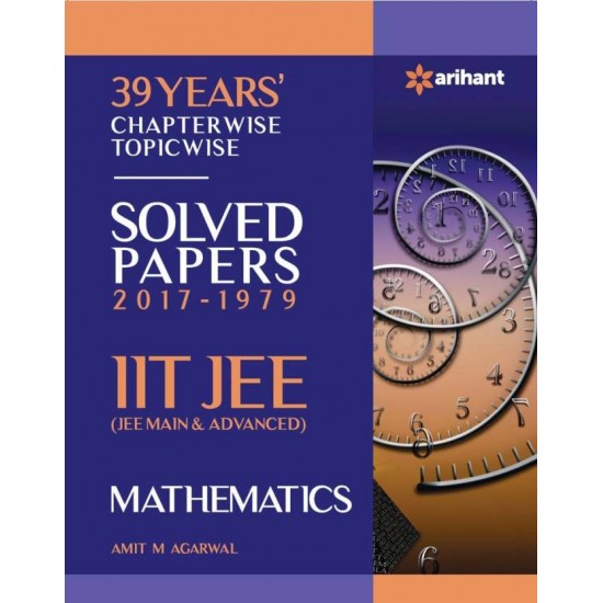 IIT JEE - Mathematics : 39 Years' Chapterwise Topicwise Solved Papers (2017 - 1979)  (English, Paperback, Amit M. Agarwal)