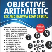 Objective Arithmetic (SSC and Railway Exam Special) - Includes Latest Questions and their Solutions by RS Aggarwal 