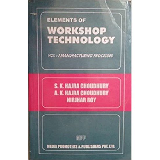 Elements Of Workshop Technology Vol-1  by SK Hajra Choudhury