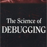 The Science of Debugging  by Matthew A. Telles 