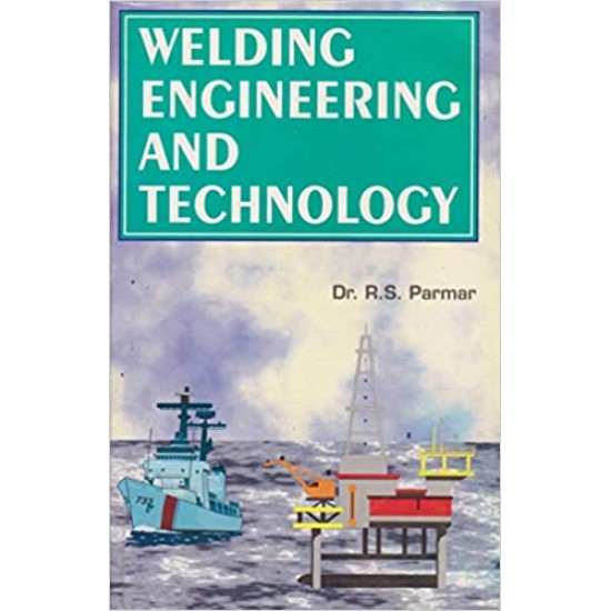 Welding Engineering and Technology by R. S. Parmar 