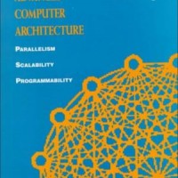 Advanced Computer Architecture: Parallelism, Scalability, Programmability by Kai Hwang