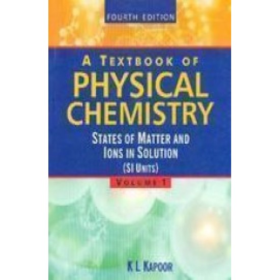 A Textbook Of Physical Chemistry Volume 1 States Of Matter And Ions In Solution by Kl Kapoor