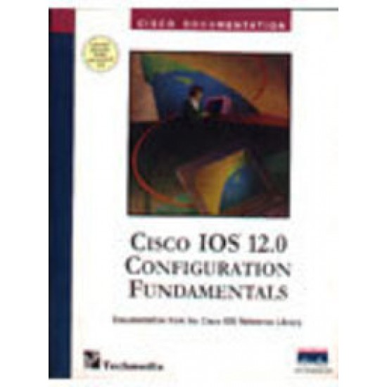 Cisco Ios 12.0 Configuration Fundamentals by Cisco Documentation