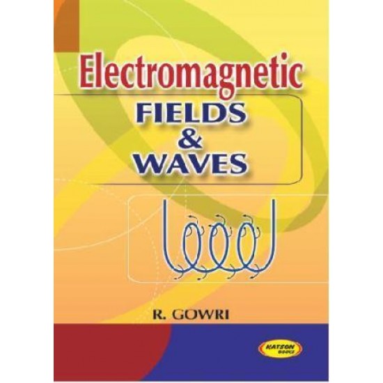 Electromagnetic Fields & Waves by R. Gowri 