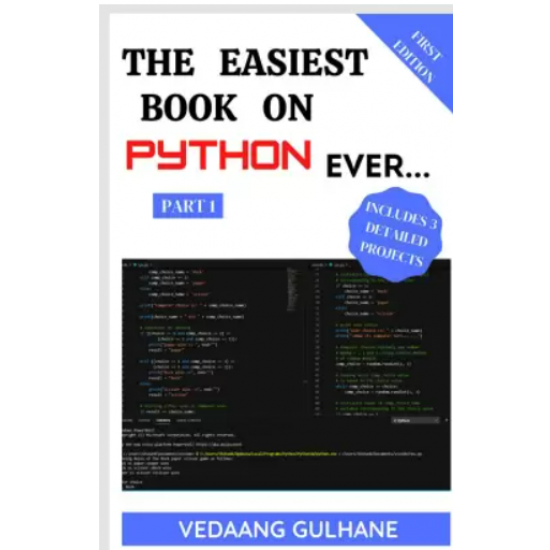 The Easiest Book on Python Part Ever Part 1by Vedaang Gulhane