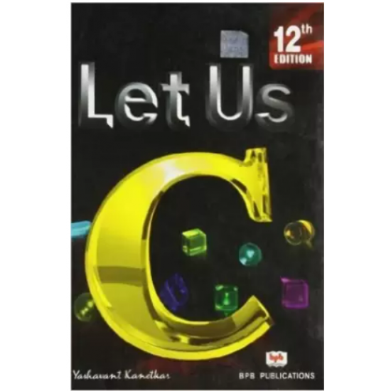 Let Us C 12th Edition by Yashwant Kanetkar