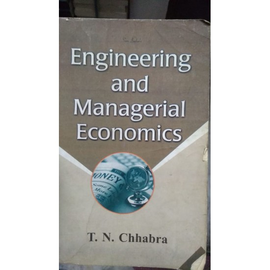Engineering and Managerial Economics by T.N Chabra