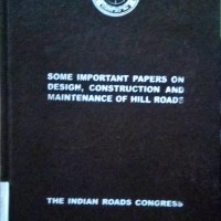 Some Important Papers on Design , Construction and maintenance of hill road by the Indian Road Congress