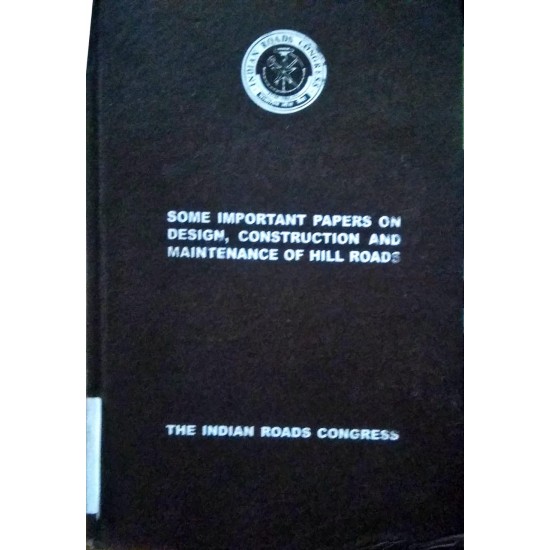 Some Important Papers on Design , Construction and maintenance of hill road by the Indian Road Congress