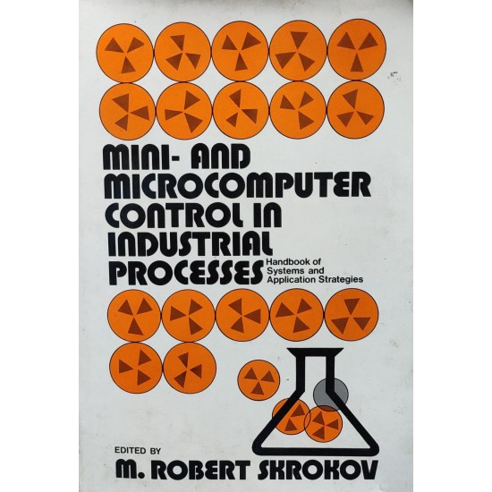 Mini and Microcomputer control in Industrial Processes by M Robert Skrokow Mini and Microcomputer control in Industrial Processes by M Robert Skrokow