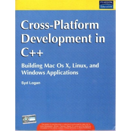 Cross-Platform Development in C++: Building Mac OS X, Linux, Linux, and Windows Applications by Syd Logan