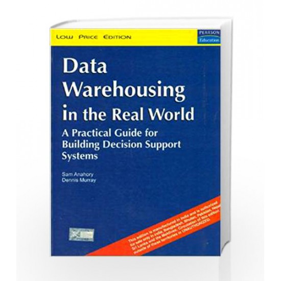 Data Warehousing in the Real World: A Practical Guide for Building Decision Support Systems by Sam Anahory