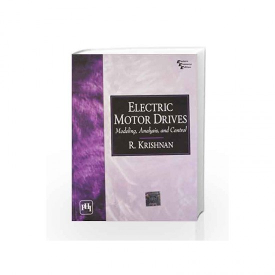 ELECTRIC MOTOR DRIVES: MODELING, ANALYSIS AND CONTROL by R Krishnan