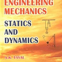Engineering Mechanics, Statics and Dynamics by A K Tayal Engineering Mechanics, Statics and Dynamics by A K Tayal