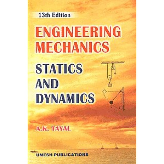 Engineering Mechanics, Statics and Dynamics by A K Tayal