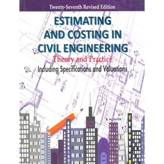 ESTIMATING AND COSTING IN CIVIL ENGINEERING THEORY AND PRACTICE by B.N Dutta