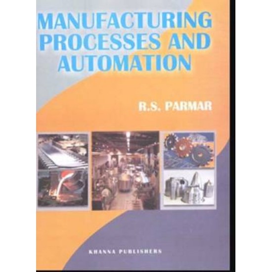 Manufacturing Processes and Automation by  Parmar R S