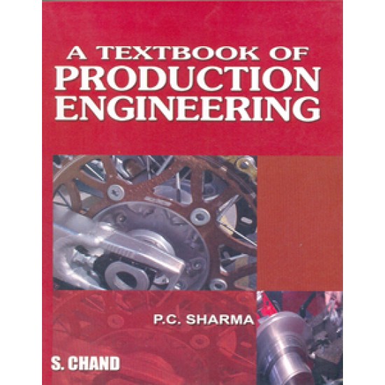A Textbook Of Production Engineering by Pc Sharma