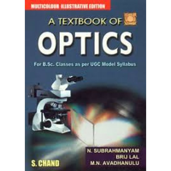  A TEXTBOOK OF OPTICS (FOR B.SC. CLASSES AS PER UGC MODEL SYLLABUS) MULTICOLOR ILLUSTRATED EDITION, REPRINT by by  M.N. Avadhanulu, N. Subrahamanyam, Brij Lal 