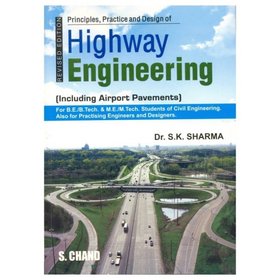 Principles, Practice and Design of Highway Engineering Including Airport Pavements  by S. K. Sharma