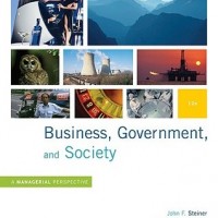 Business, Government and Society: A Managerial Perspective, Text and Cases by John F. Steiner, George A. Steiner
