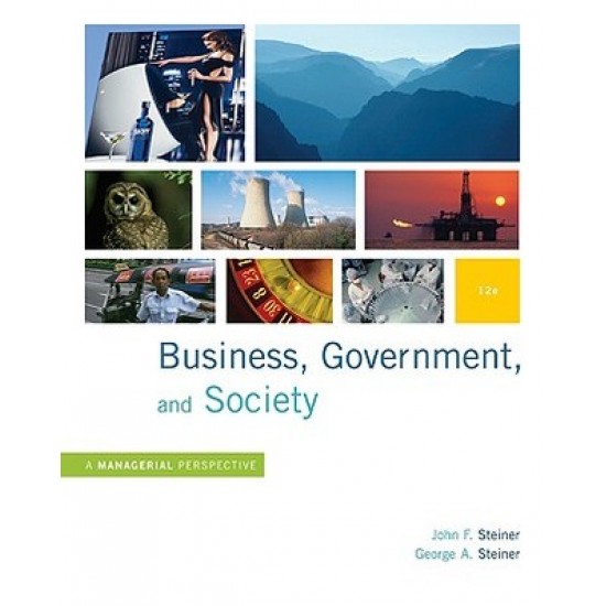 Business, Government and Society: A Managerial Perspective, Text and Cases by John F. Steiner, George A. Steiner