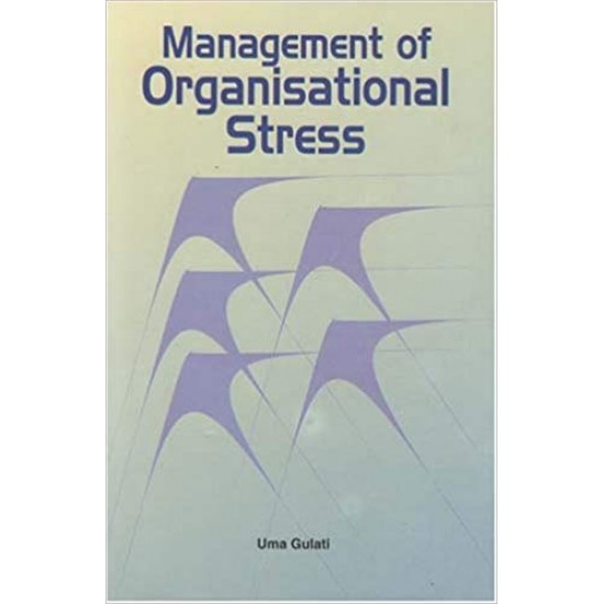 Management of Organisational Stress  by Uma Gulati 
