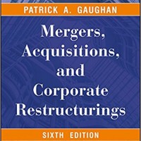 Mergers, Acquisitions And Corporate Restructurings, 6Ed by Patrick A. Gaughan Mergers, Acquisitions And Corporate Restructurings, 6Ed by Patrick A. Gaughan