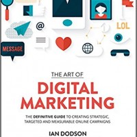 The Art of Digital Marketing: The Definitive Guide to Creating Strategic, Targeted, and Measurable Online Campaigns Hardcover – 2016 by by Ian Dodson 