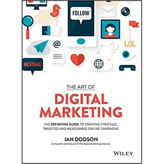 The Art of Digital Marketing: The Definitive Guide to Creating Strategic, Targeted, and Measurable Online Campaigns Hardcover – 2016 by by Ian Dodson 
