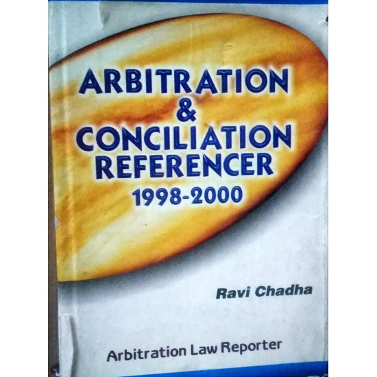 Arbitration and Conciliation Referencer 1998-2000 by Ravi Chadha