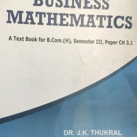 Business Mathematics A textbook for B.Com (H) by Dr. J.K Thukral
