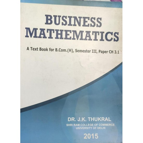 Business Mathematics A textbook for B.Com (H) by Dr. J.K Thukral