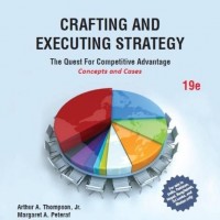 Crafting and Executing Strategy : The Quest for Competitive Advantage - Concepts and Cases 19th Edition  by Arthur A. Thompson